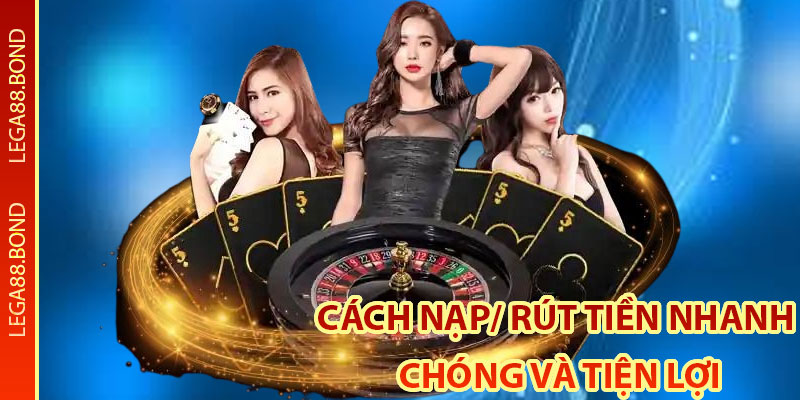 Cách nạp/ rút tiền nhanh chóng và tiện lợi