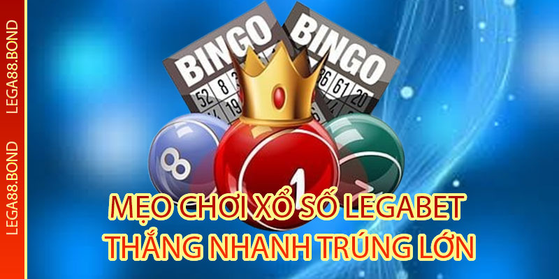 Cập nhật mẹo chơi Xổ Số Legabet thắng nhanh trúng lớn