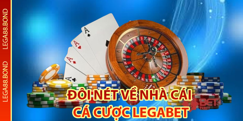 Đôi nét về nhà cái cá cược Legabet