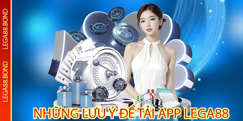 Những lưu ý để tải app Lega88 nhanh chóng