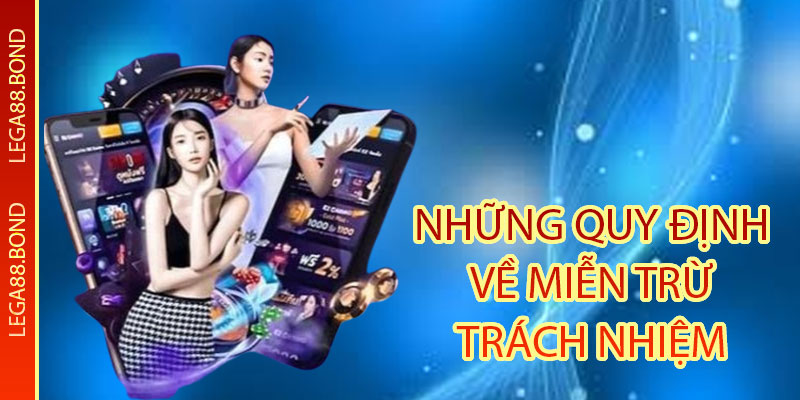 Những quy định về miễn trừ trách nhiệm