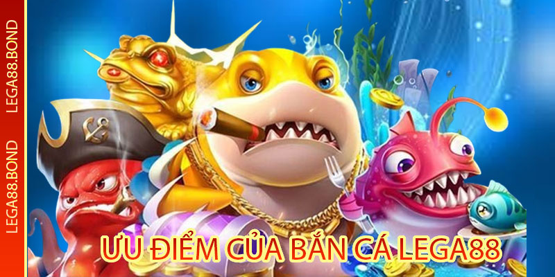 Ưu điểm của bắn cá Lega88