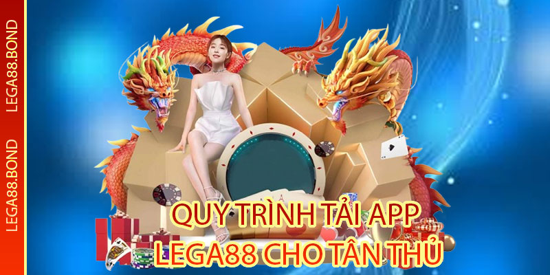 quy trình tải app Lega88 cho tân thủ