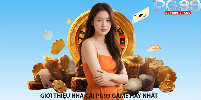 Giới thiệu nhà cái PG99 game hay nhất