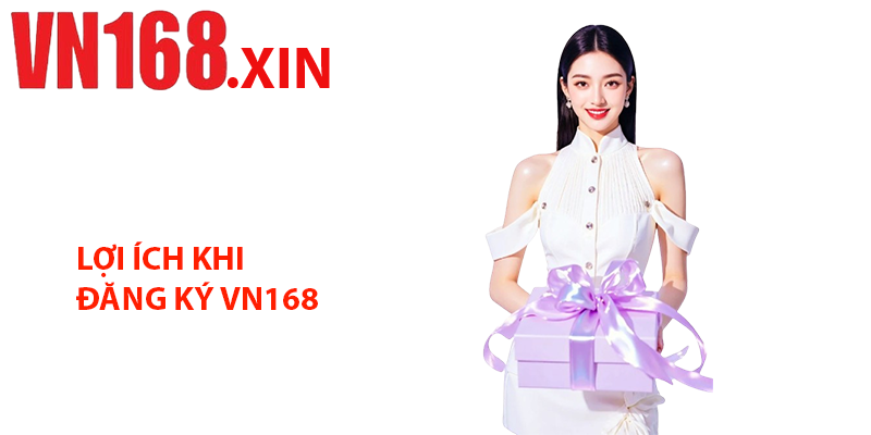 Lợi ích khi đăng ký VN168